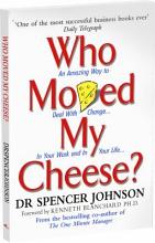 Who Moved My Cheese: An Amazing Way to Deal with Change in Your Work and in Your Life