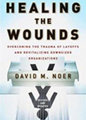 Healing the Wounds: Overcoming the Trauma of Layoffs and Revitalizing Downsized Organizations